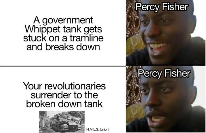 A government Whippet tank gets stuck on a tramline and breaks down Percy Fisher Your revolutionaries surrender to the broken down tank (H.M.L.S. Union) Percy Fisher