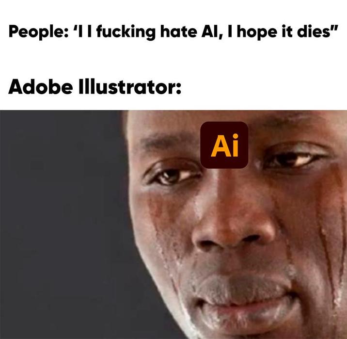 People: 'I I f------ hate Al, I hope it dies" Adobe Illustrator: Ai
