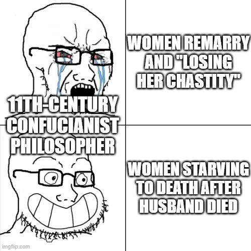 11TH-CENTURY CONFUCIANIST PHILOSOPHER WOMEN REMARRY AND "LOSING HER CHASTITY" WOMEN STARVING TO DEATH AFTER HUSBAND DIED imgflip.com