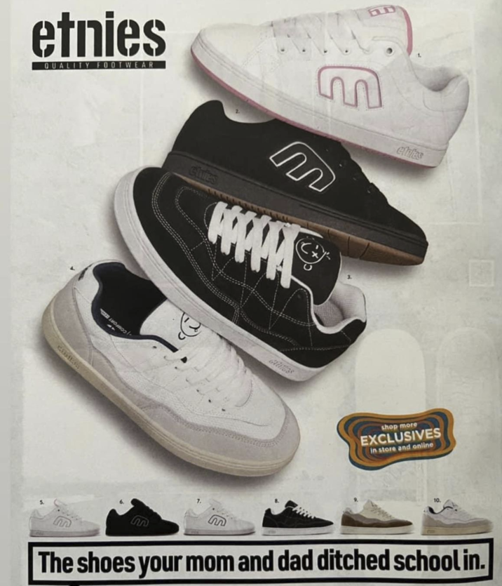 etnies QUALITY FOOTWEAR D Chies m elites shop more EXCLUSIVES in store and online 10. The shoes your mom and dad ditched school in.