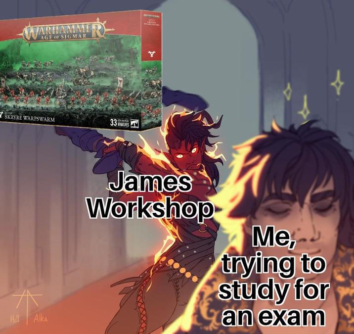 WARHAMME AGE OF SIGMAR SKRYRE WARPSWARM CHADEL 33 NATURES 文 Hell Alka James Workshop Me, trying to study for an exam