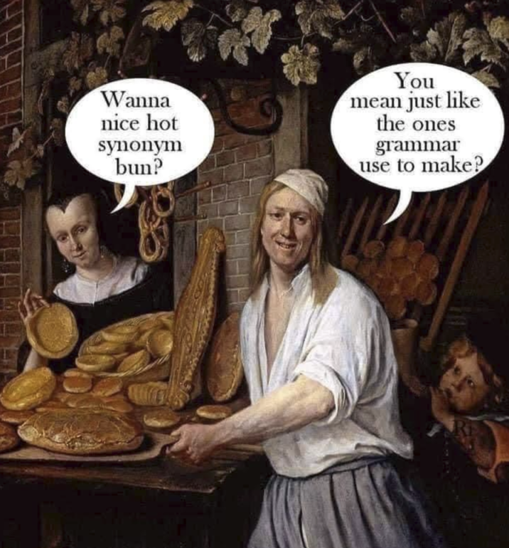 Wanna nice hot synonym bun? You mean just like the ones grammar use to make?