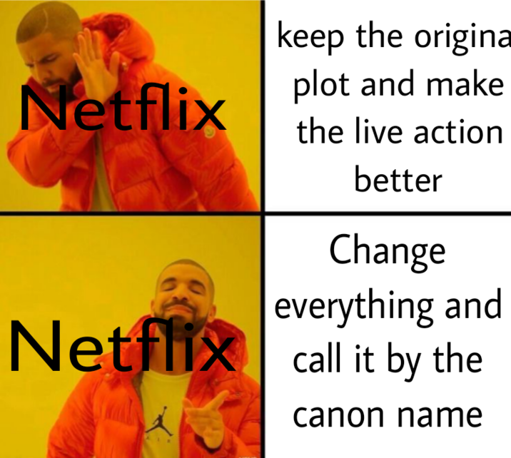 keep the origina plot and make Netflix the live action better Change everything and Netflix call it by the canon name