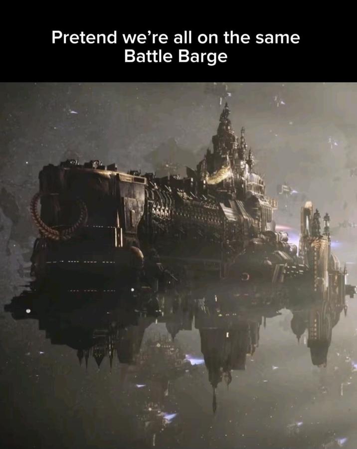Pretend we're all on the same Battle Barge