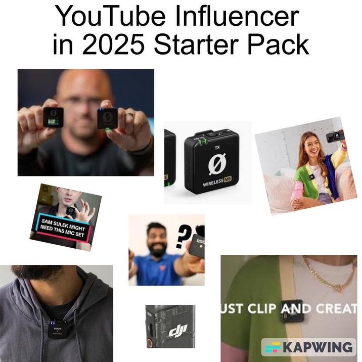 YouTube Influencer in 2025 Starter Pack SAM SULEK MIGHT NEED THIS MIC SET RODE E TX Ø WIRELESS ME RO • UST CLIP AND CREAT KAPWING