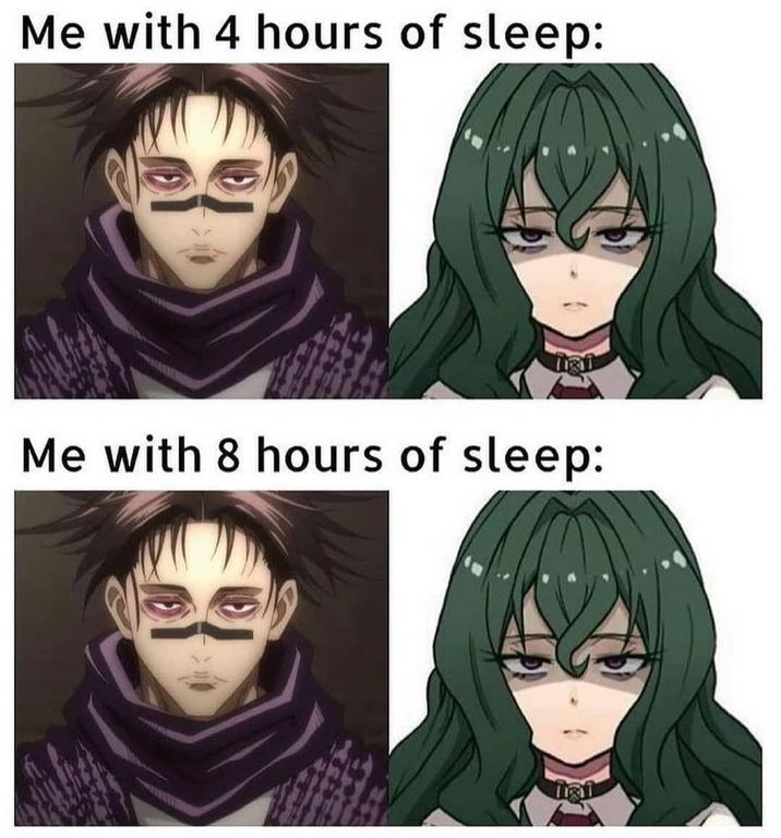 Me with 4 hours of sleep: Me with 8 hours of sleep: