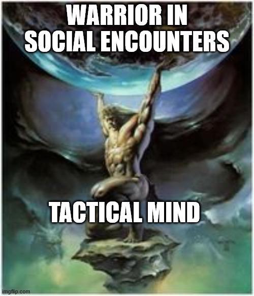 imgflip.com WARRIOR IN SOCIAL ENCOUNTERS TACTICAL MIND