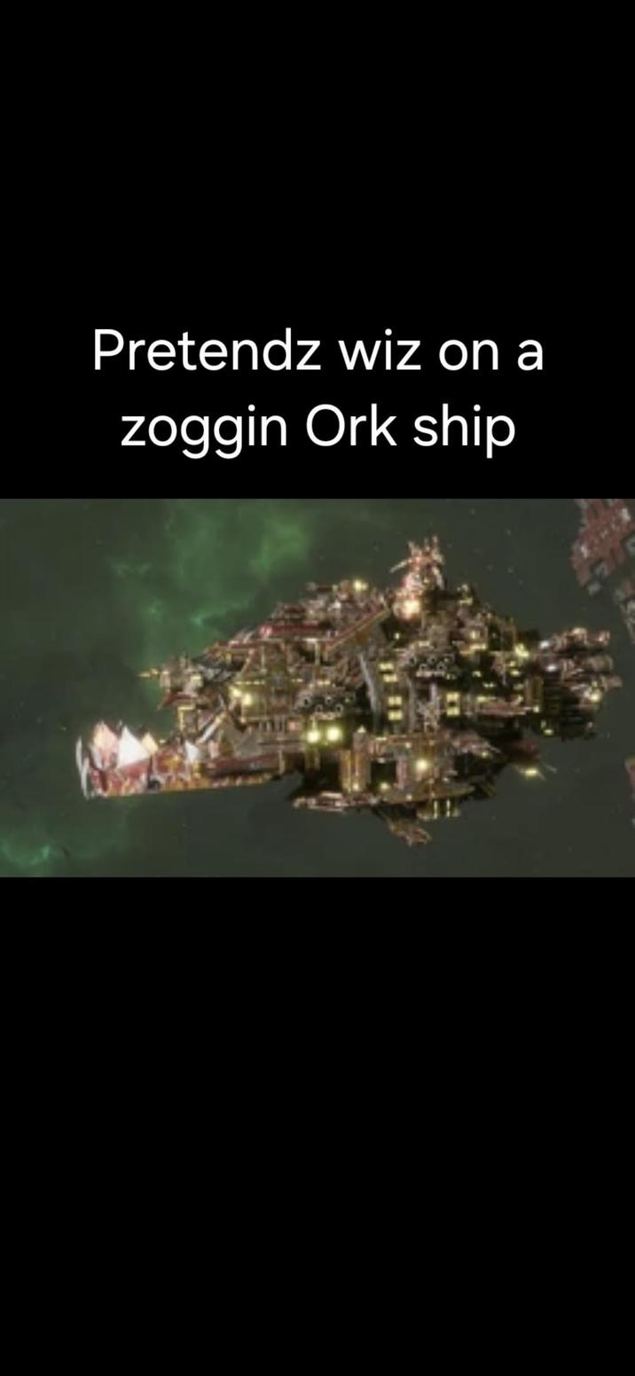 Pretendz wiz on a zoggin Ork ship