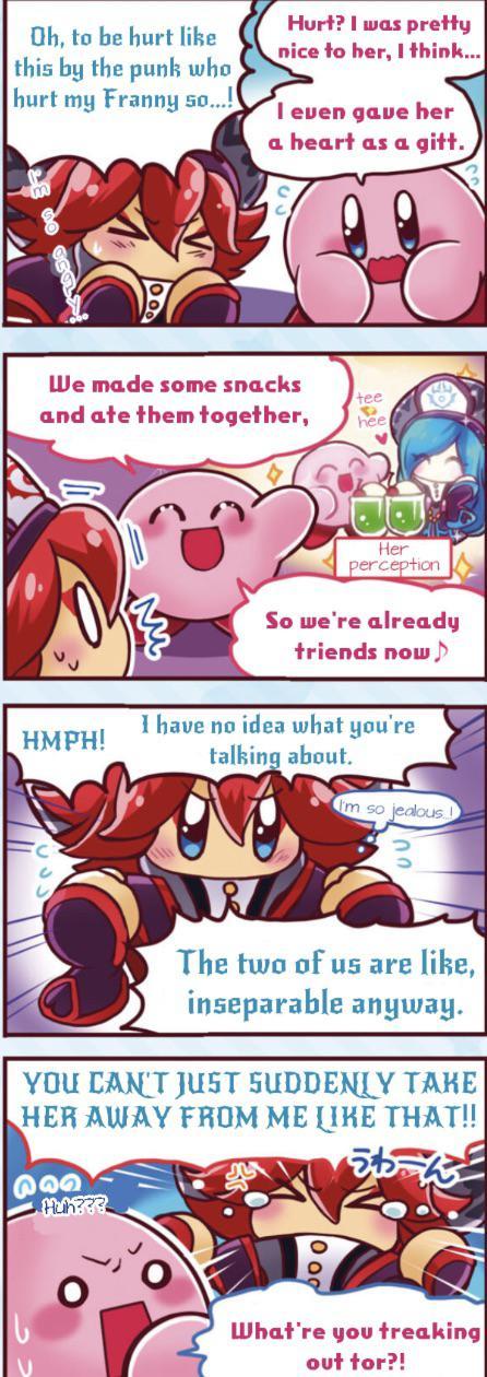 Oh, to be hurt like this by the punk who hurt my Franny so...! Hurt? I was pretty nice to her, I think... I even gave her a heart as a gitt. We made some snacks and ate them together, HMPH! tee hee Her perception So we're already triends now > I have no idea what you're talking about. I'm so jealous! The two of us are like, inseparable anyway. YOU CAN'T JUST SUDDENLY TAKE HER AWAY FROM ME LIKE THAT!! 906 Huh??? What're you treaking out tor?!