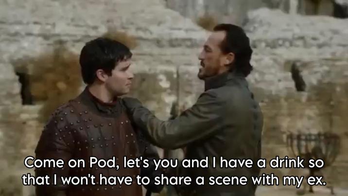 Come on Pod, let's you and I have a drink so that I won't have to share a scene with my ex.