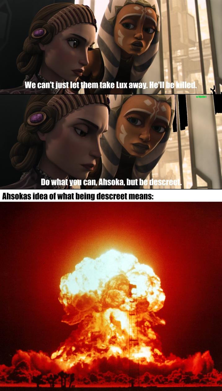 We can't just let them take Lux away. He'll be killed. Do what you can, Ahsoka, but be descreet. Ahsokas idea of what being descreet means: u/Hjalle1