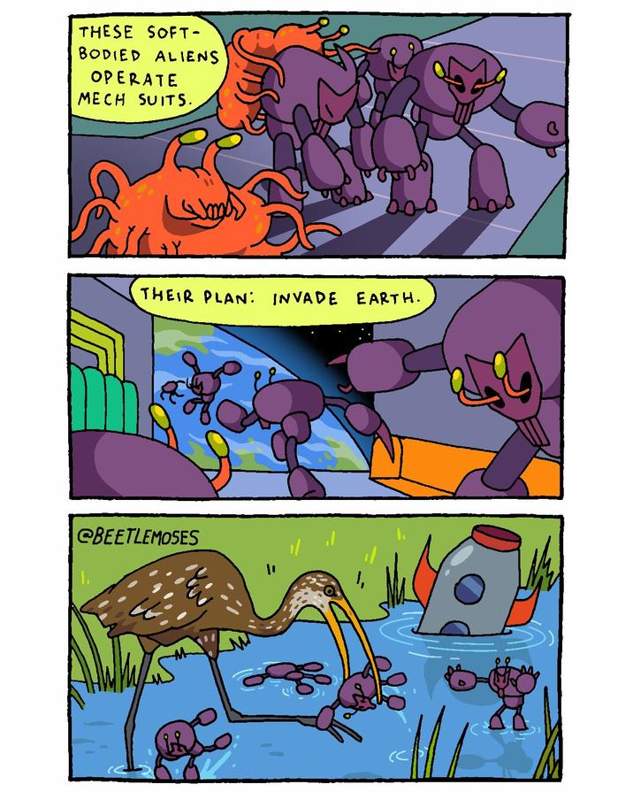 THESE SOFT- BODIED ALIENS OPERATE MECH SUITS. +Y THEIR PLAN: INVADE Earth. @BEETLEMOSES