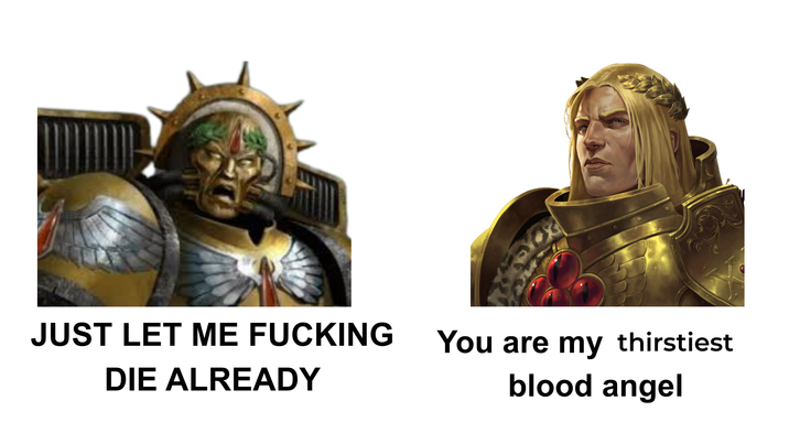 JUST LET ME F------ DIE ALREADY You are my thirstiest blood angel