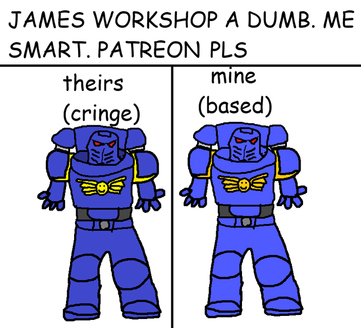 JAMES WORKSHOP A DUMB. ME SMART. PATREON PLS theirs mine (based) (cringe) AA