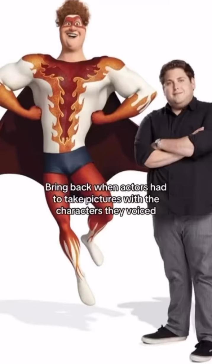 Bring back when actors had to take pictures with the characters they voiced