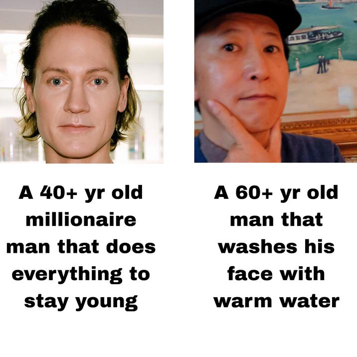 54 A 40+ yr old millionaire man that does everything to stay young A 60+ yr old man that washes his face with warm water