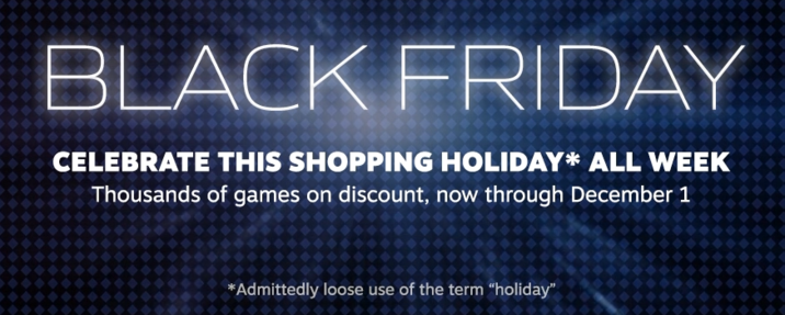 BLACK FRIDAY CELEBRATE THIS SHOPPING HOLIDAY* ALL WEEK Thousands of games on discount, now through December 1 *Admittedly loose use of the term "holiday"