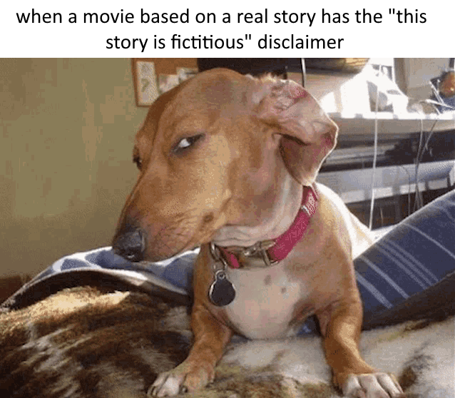 when a movie based on a real story has the "this story is fictitious" disclaimer