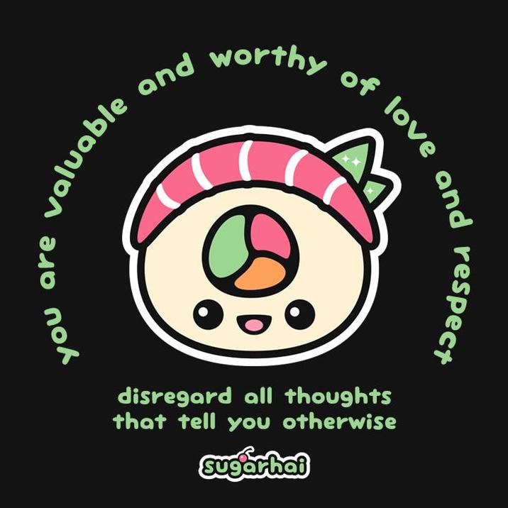 valuable and are you worthy disregard all thoughts that tell you otherwise sugarhai of love and respect