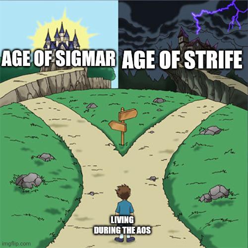 AGE OF SIGMAR AGE OF STRIFE imgflip.com LIVING DURING THE AOS