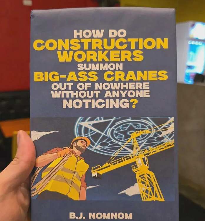 HOW DO CONSTRUCTION WORKERS SUMMON BIG-ASS CRANES OUT OF NOWHERE WITHOUT ANYONE NOTICING? B.J. NOMNOM 5600