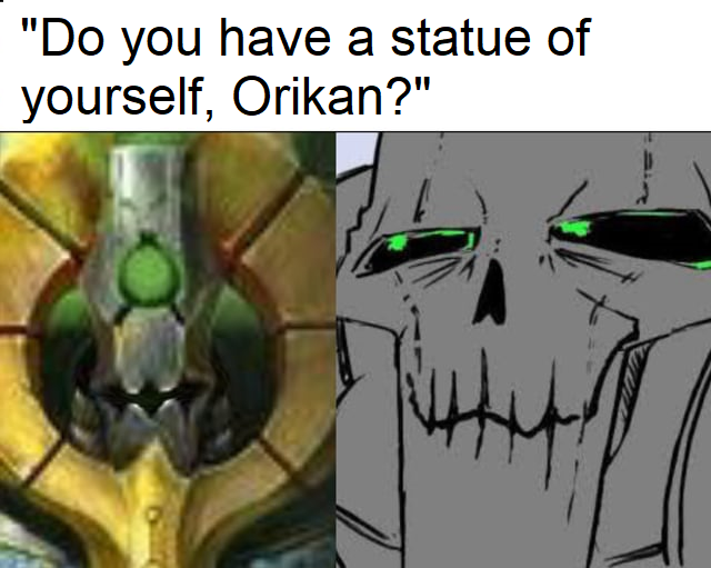 "Do you have a statue of yourself, Orikan?"