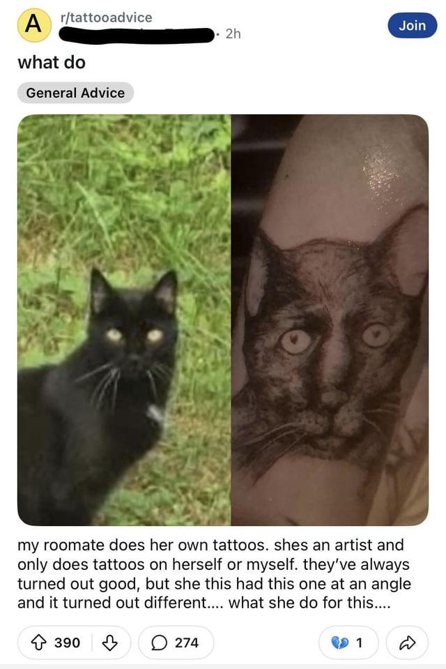 Ar/tattooadvice what do General Advice Join 2h my roomate does her own tattoos. shes an artist and only does tattoos on herself or myself. they've always turned out good, but she this had this one at an angle and it turned out different.... what she do for this.... 390 274 1 D
