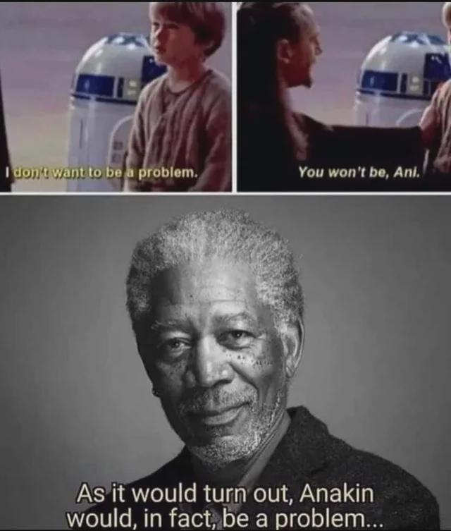 I don't want to be a problem. You won't be, Ani. As it would turn out, Anakin would, in fact, be a problem...
