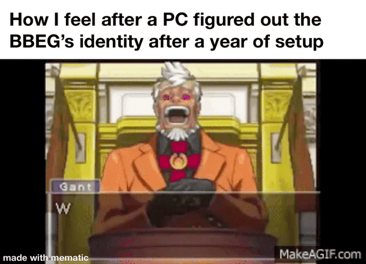 How I feel after a PC figured out the BBEG's identity after a year of setup Gant W made with mematic MakeAGIF.com