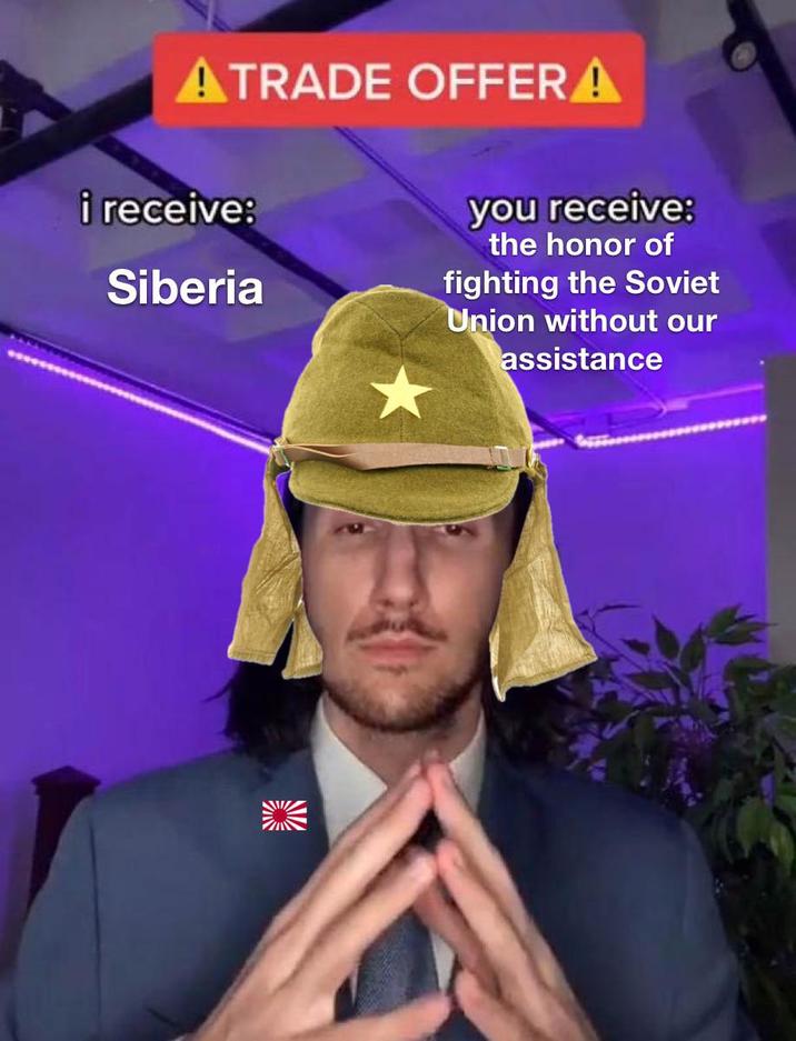 ATRADE OFFERA i receive: Siberia you receive: the honor of fighting the Soviet Union without our assistance