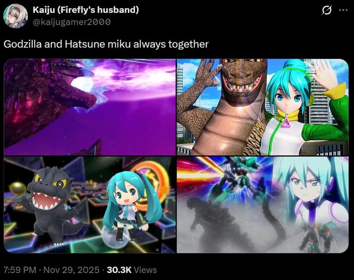 Kaiju (Firefly's husband) @kaijugamer2000 Godzilla and Hatsune miku always together 7:59 PM Nov 29, 2025 30.3K Views