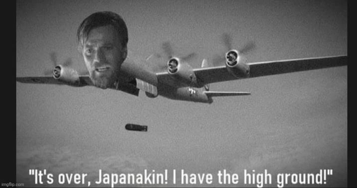 imgflip.com "It's over, Japanakin! I have the high ground!"