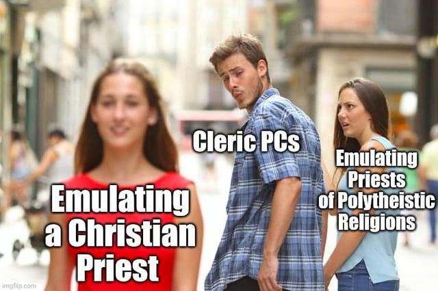 imgflip.com Emulating a Christian Priest Cleric PCs Emulating Priests of Polytheistic Religions