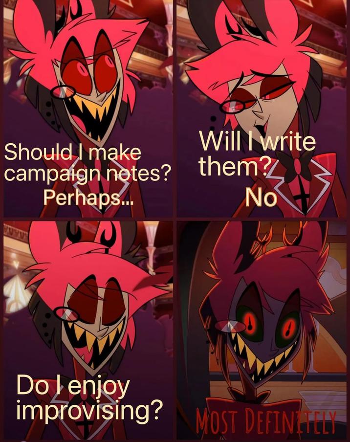 Should I make campaign notes? Perhaps... Will I write them? No Do I enjoy improvising? MOST DEFINITELY