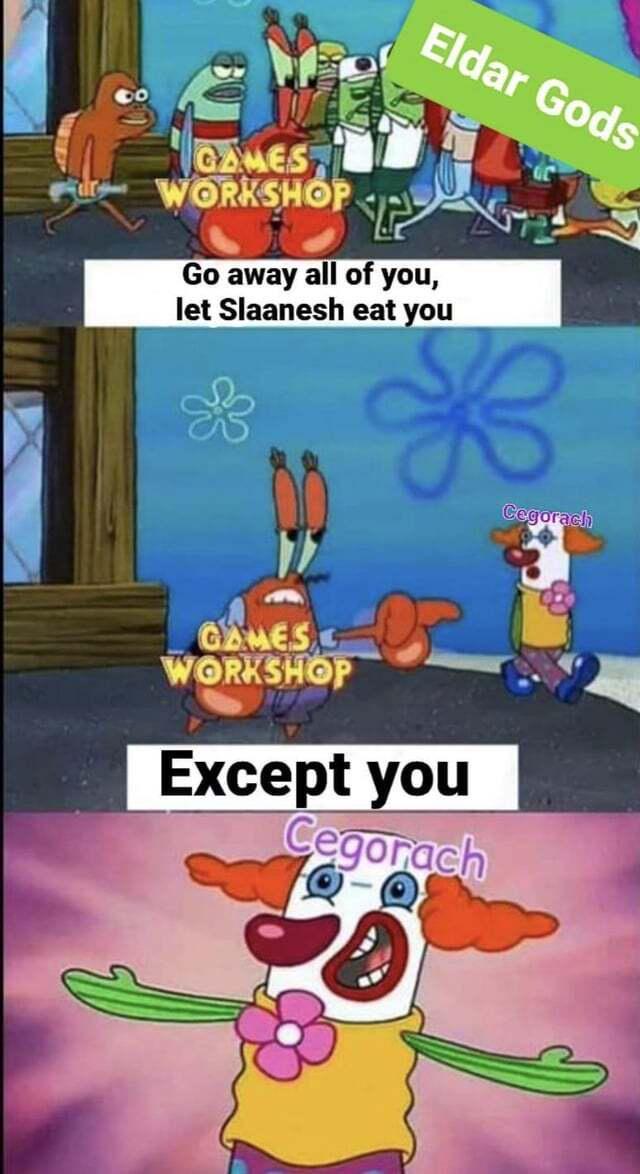 GAMES WORKSHOP Eldar Gods Go away all of you, let Slaanesh eat you Cegorach GAMES WORKSHOP Except you Cegorach