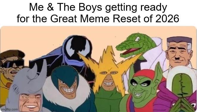 imgflip.com Me & The Boys getting ready for the Great Meme Reset of 2026