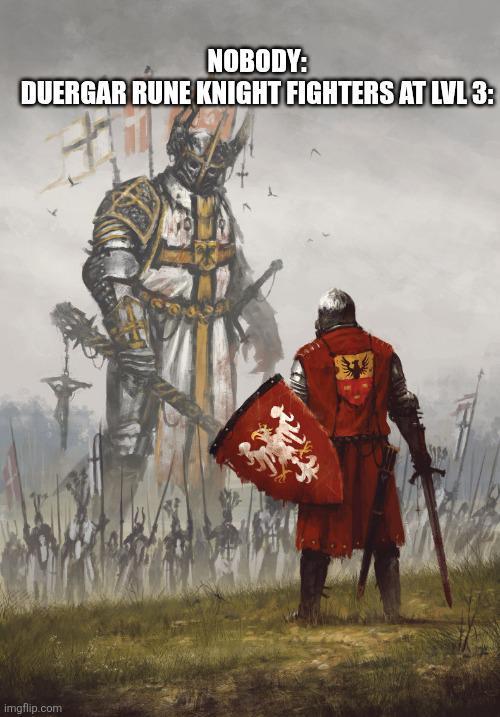 NOBODY: DUERGAR RUNE KNIGHT FIGHTERS AT LVL 3: imgflip.com