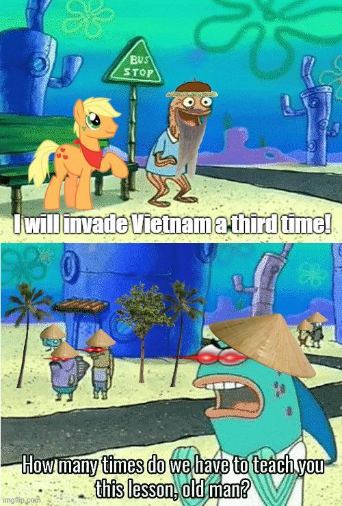 BUS STOP I will invade Vietnam a third time! How many times do we have to teach you this lesson, old man? imgflip.com