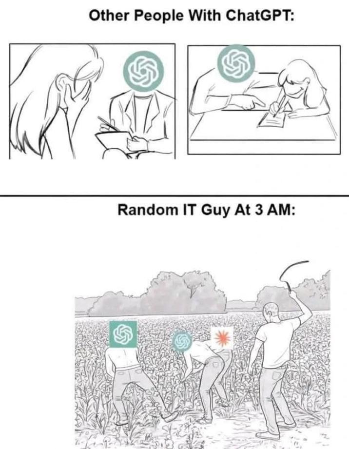 Other People With ChatGPT: Random IT Guy At 3 AM: