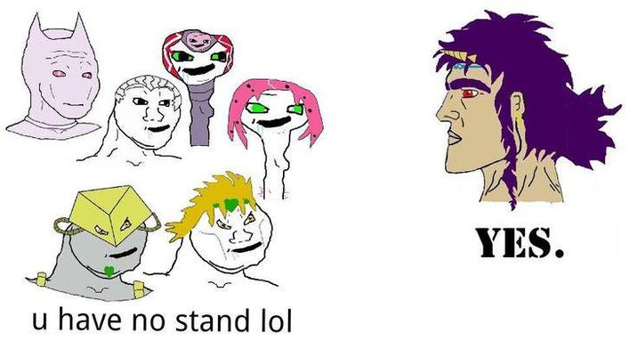 u have no stand lol YES.