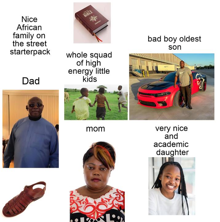 Nice African family on the street starterpack Dad MAD BIBLE whole squad of high energy little kids bad boy oldest اره son mom L very nice and academic daughter