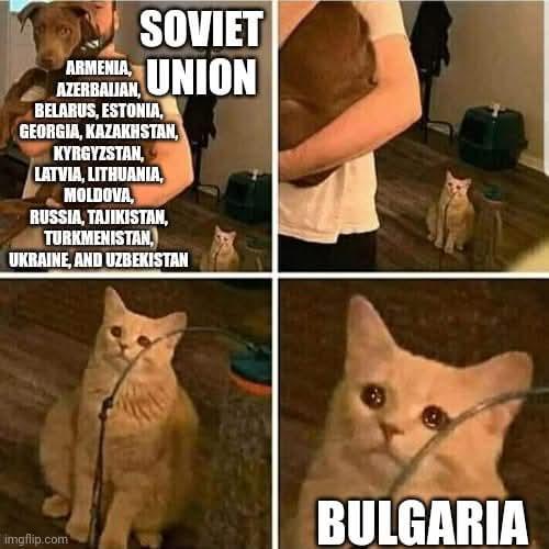 SOVIET ARMENIA, UNION AZERBAIJAN, BELARUS, ESTONIA, GEORGIA, KAZAKHSTAN, KYRGYZSTAN, LATVIA, LITHUANIA, MOLDOVA, RUSSIA, TAJIKISTAN, TURKMENISTAN, UKRAINE, AND UZBEKISTAN imgflip.com BULGARIA