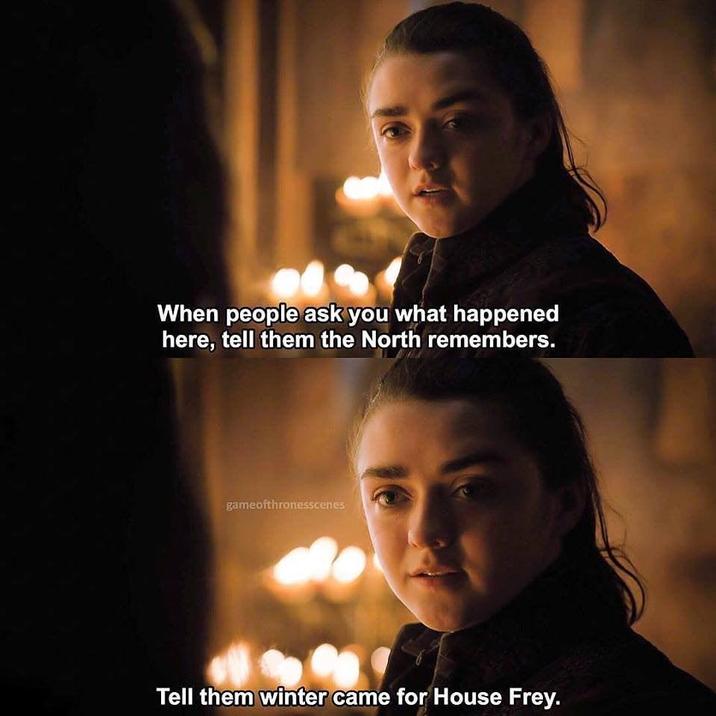 When people ask you what happened here, tell them the North remembers. gameofthronesscenes Tell them winter came for House Frey.