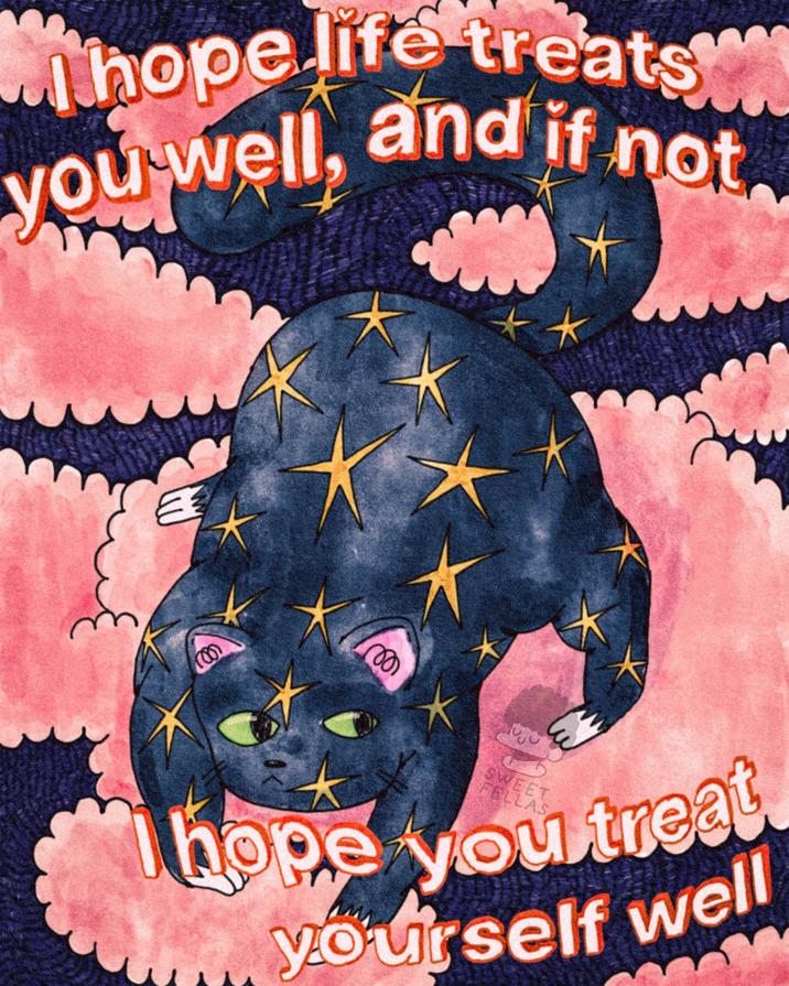 hope life treats and if not you well, E E SWEET FELLAS hope you treat yourself well