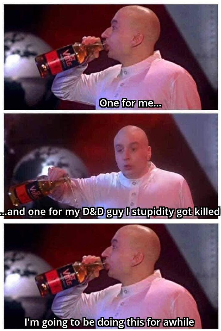 One for me... and one for my D&D guy I stupidity got killed I'm going to be doing this for awhile