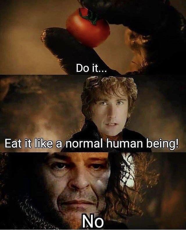 Do it... Eat it like a normal human being! No