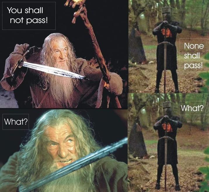 You shall not pass! None shall pass! What? What?