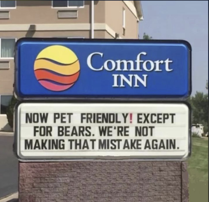Comfort INN NOW PET FRIENDLY! EXCEPT FOR BEARS. WE'RE NOT MAKING THAT MISTAKE AGAIN.