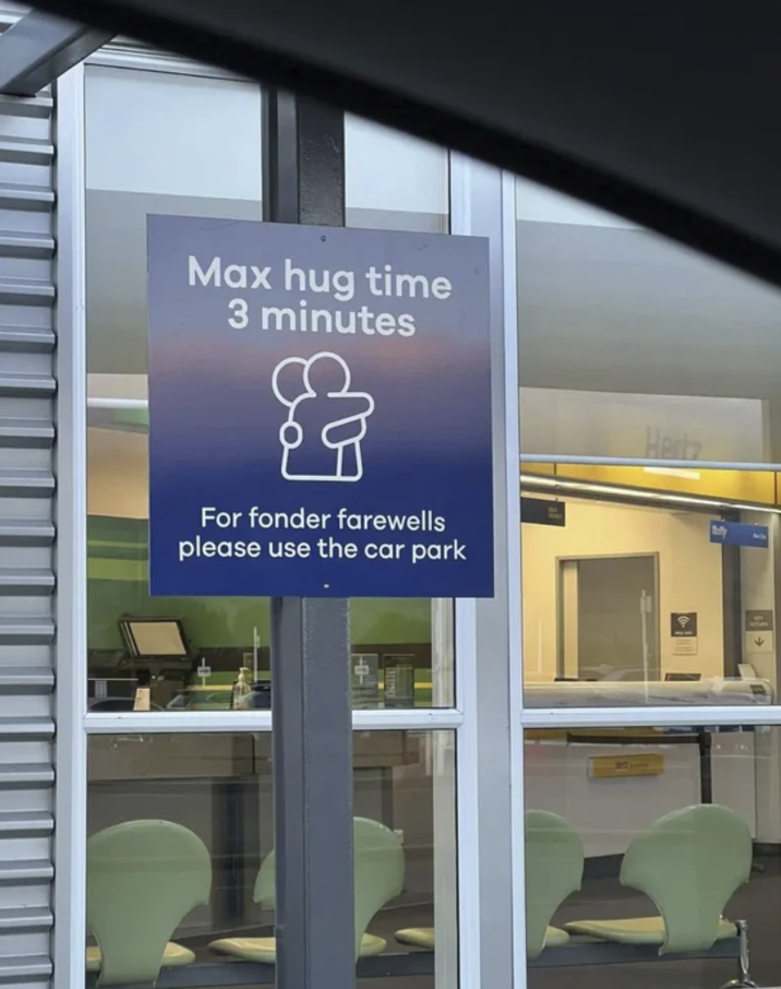 Max hug time 3 minutes For fonder farewells please use the car park Hertz