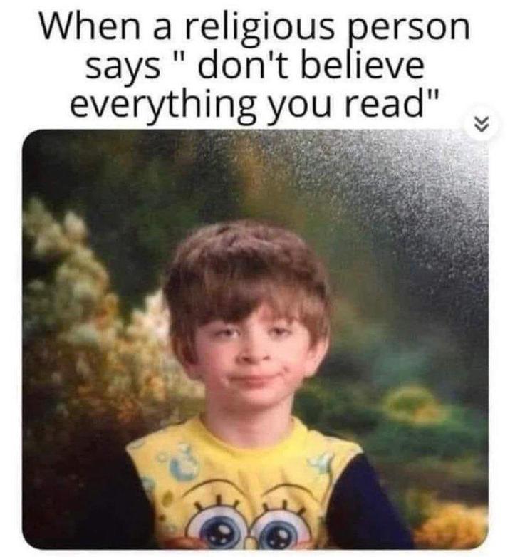 When a religious person says "don't believe everything you read" <<